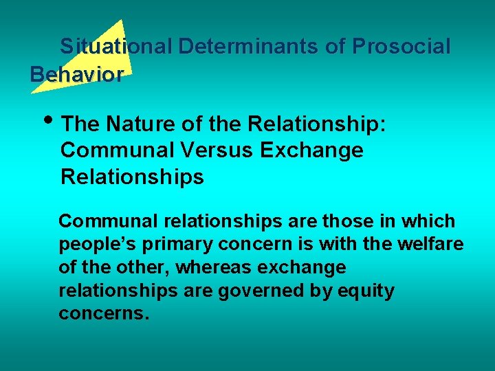 Situational Determinants of Prosocial Behavior • The Nature of the Relationship: Communal Versus Exchange