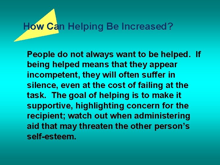 How Can Helping Be Increased? People do not always want to be helped. If