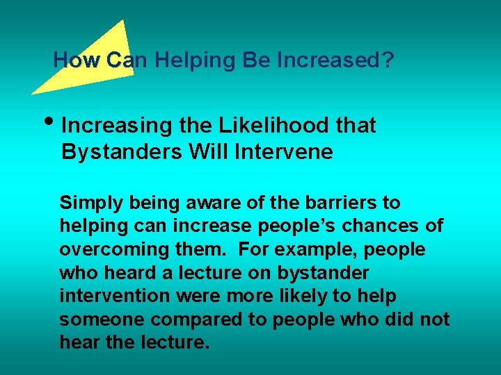 How Can Helping Be Increased? • Increasing the Likelihood that Bystanders Will Intervene Simply