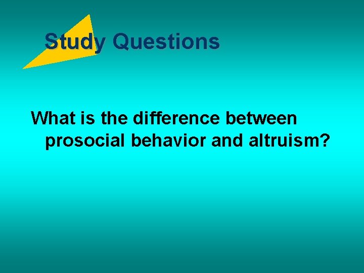 Study Questions What is the difference between prosocial behavior and altruism? 