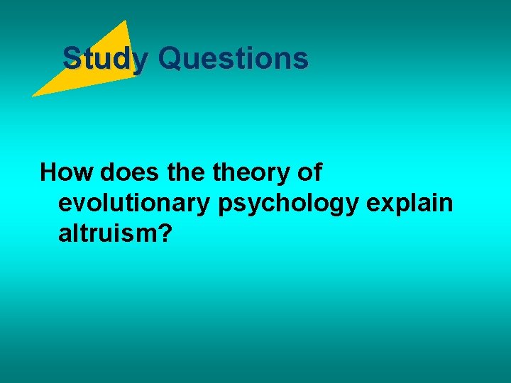 Study Questions How does theory of evolutionary psychology explain altruism? 