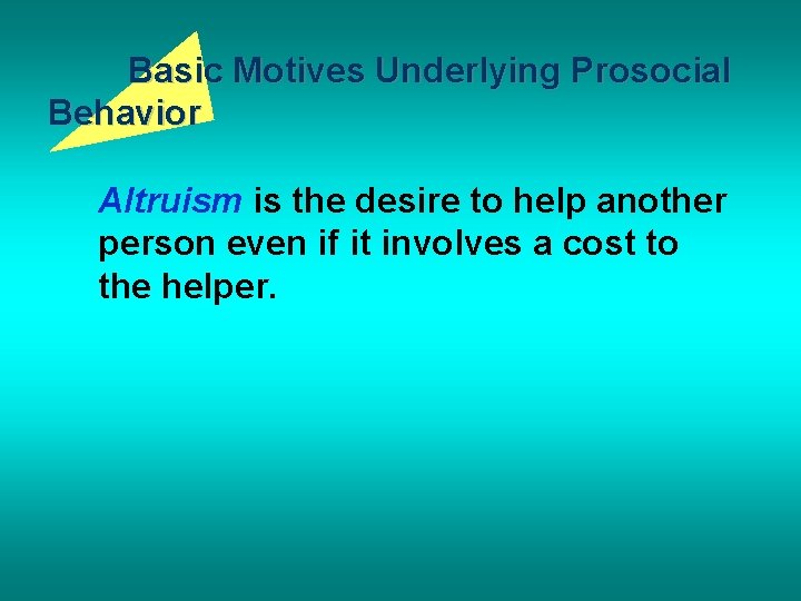 Basic Motives Underlying Prosocial Behavior Altruism is the desire to help another person even