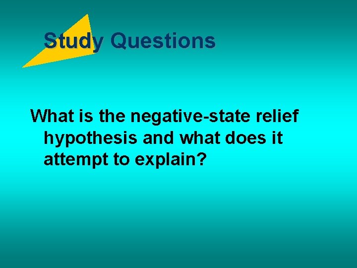Study Questions What is the negative-state relief hypothesis and what does it attempt to