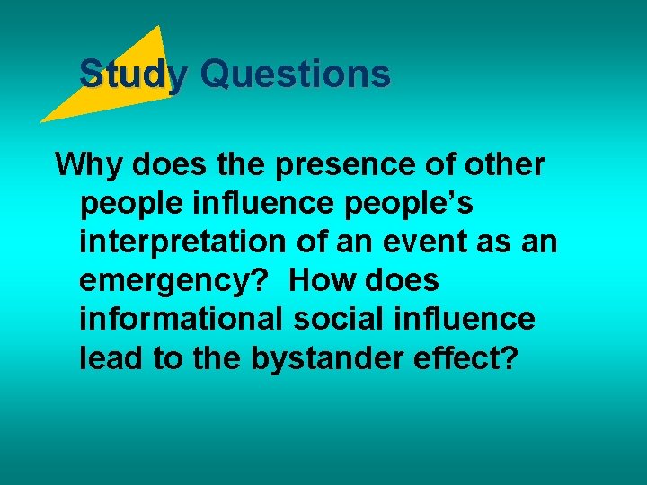 Study Questions Why does the presence of other people influence people’s interpretation of an