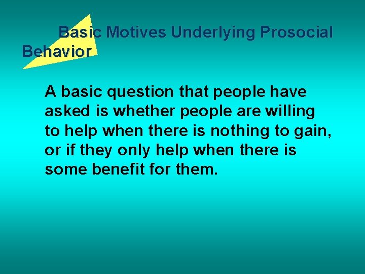 Basic Motives Underlying Prosocial Behavior A basic question that people have asked is whether