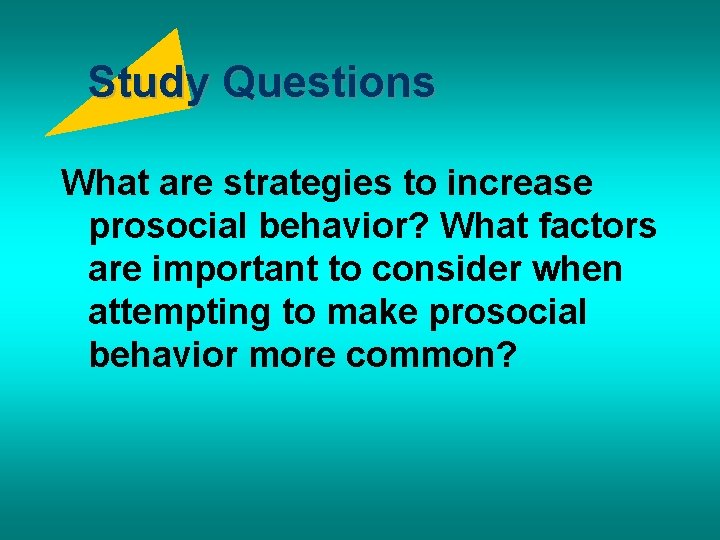 Study Questions What are strategies to increase prosocial behavior? What factors are important to