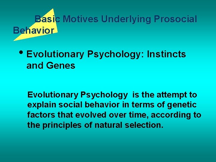 Basic Motives Underlying Prosocial Behavior • Evolutionary Psychology: Instincts and Genes Evolutionary Psychology is