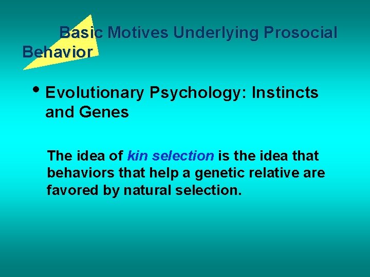 Basic Motives Underlying Prosocial Behavior • Evolutionary Psychology: Instincts and Genes The idea of