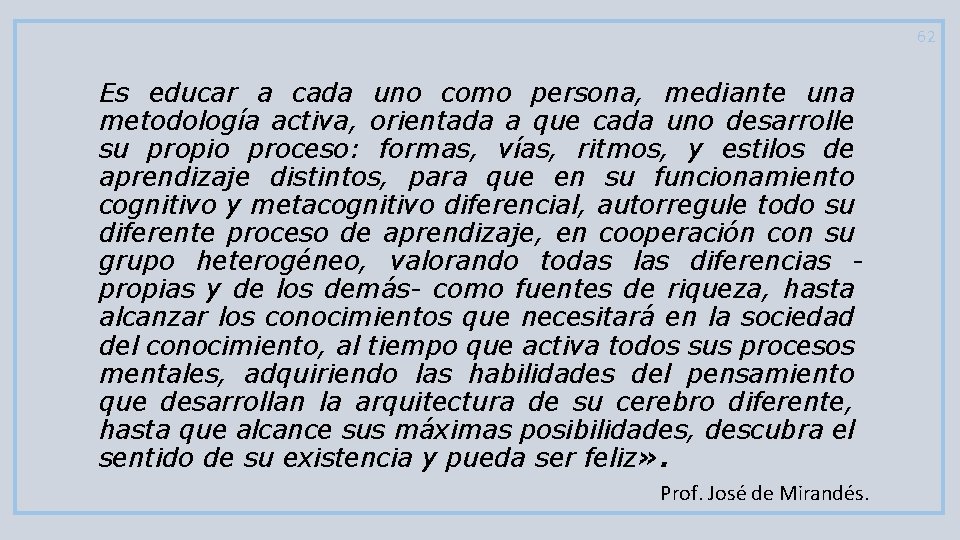 62 Es educar a cada uno como persona, mediante una metodología activa, orientada a