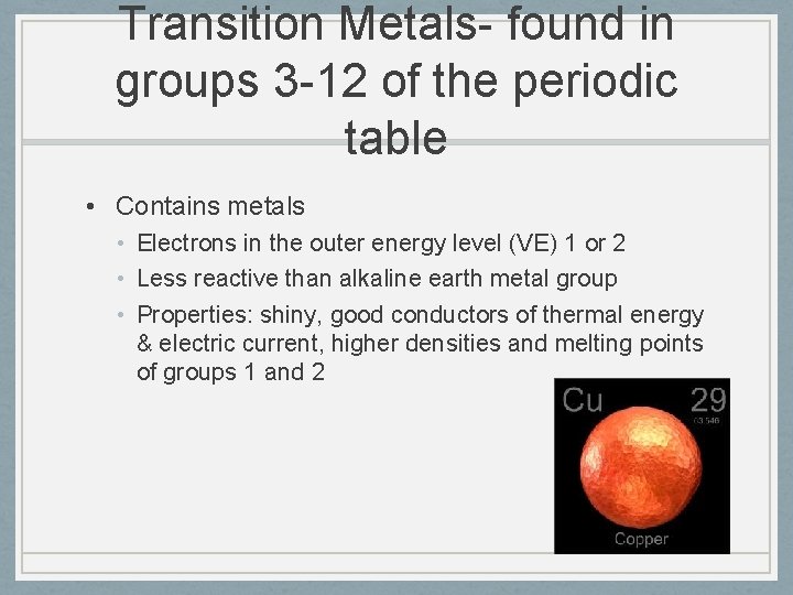 Transition Metals- found in groups 3 -12 of the periodic table • Contains metals