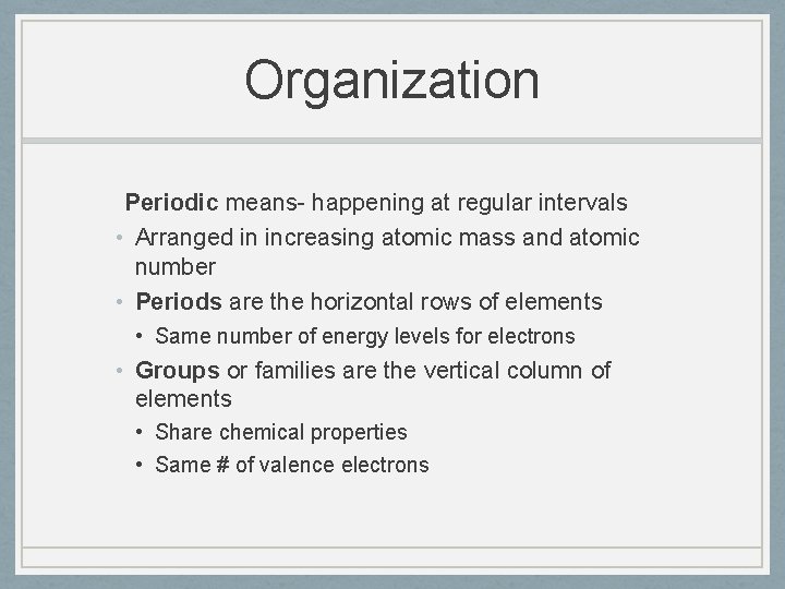 Organization Periodic means- happening at regular intervals • Arranged in increasing atomic mass and