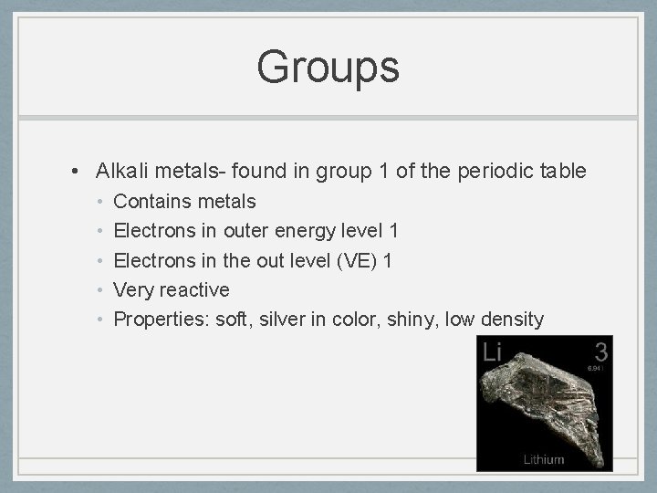 Groups • Alkali metals- found in group 1 of the periodic table • •