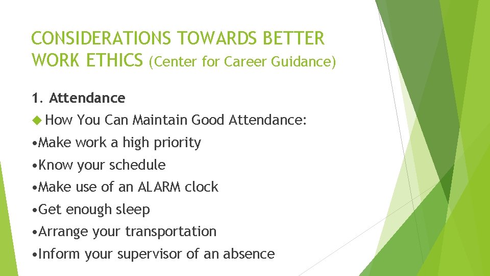 CONSIDERATIONS TOWARDS BETTER WORK ETHICS (Center for Career Guidance) 1. Attendance How You Can CONSIDERATIONS TOWARDS BETTER WORK ETHICS (Center for Career Guidance) 1. Attendance How You Can