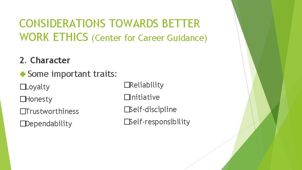 CONSIDERATIONS TOWARDS BETTER WORK ETHICS (Center for Career Guidance) 2. Character Some important traits: CONSIDERATIONS TOWARDS BETTER WORK ETHICS (Center for Career Guidance) 2. Character Some important traits: