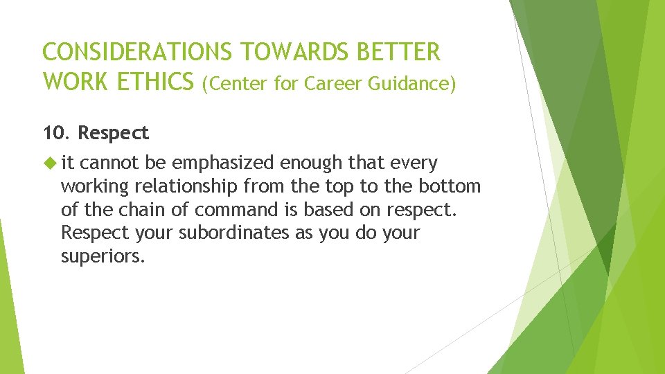 CONSIDERATIONS TOWARDS BETTER WORK ETHICS (Center for Career Guidance) 10. Respect it cannot be CONSIDERATIONS TOWARDS BETTER WORK ETHICS (Center for Career Guidance) 10. Respect it cannot be