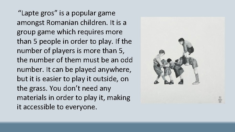 “Lapte gros” is a popular game amongst Romanian children. It is a group game