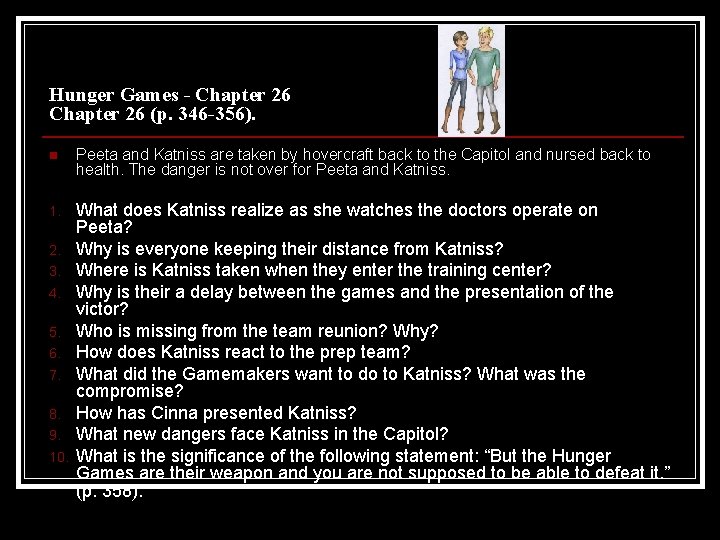 Hunger Games - Chapter 26 (p. 346 -356). n Peeta and Katniss are taken Hunger Games - Chapter 26 (p. 346 -356). n Peeta and Katniss are taken