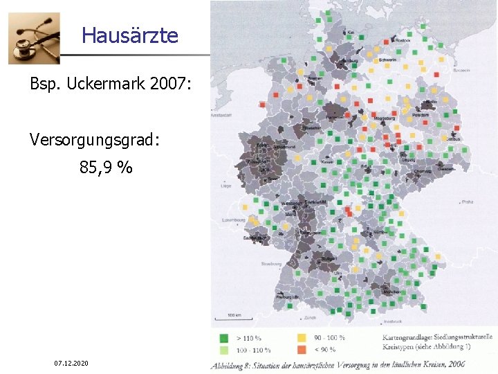 Hausärzte Bsp. Uckermark 2007: Versorgungsgrad: 85, 9 % 07. 12. 2020 WS 08/09 Infrastrukturplanung