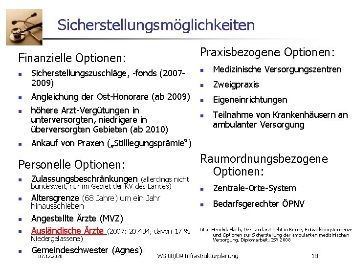 Sicherstellungsmöglichkeiten Praxisbezogene Optionen: Finanzielle Optionen: n n Sicherstellungszuschläge, -fonds (20072009) Angleichung der Ost-Honorare (ab