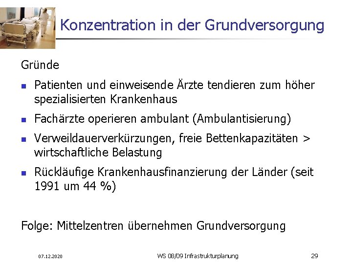 Konzentration in der Grundversorgung Gründe n n Patienten und einweisende Ärzte tendieren zum höher