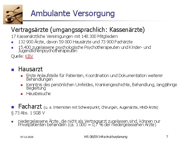 Ambulante Versorgung Vertragsärzte (umgangssprachlich: Kassenärzte) 17 Kassenärztliche Vereinigungen mit 148. 300 Mitgliedern n 132