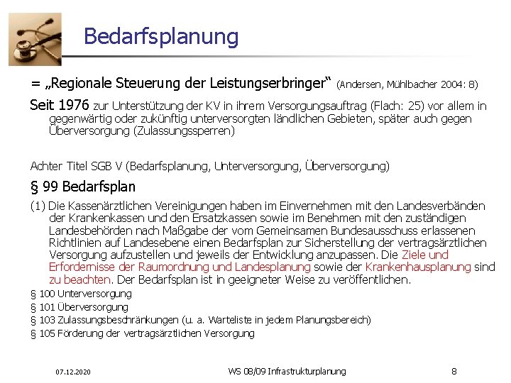 Bedarfsplanung = „Regionale Steuerung der Leistungserbringer“ (Andersen, Mühlbacher 2004: 8) Seit 1976 zur Unterstützung