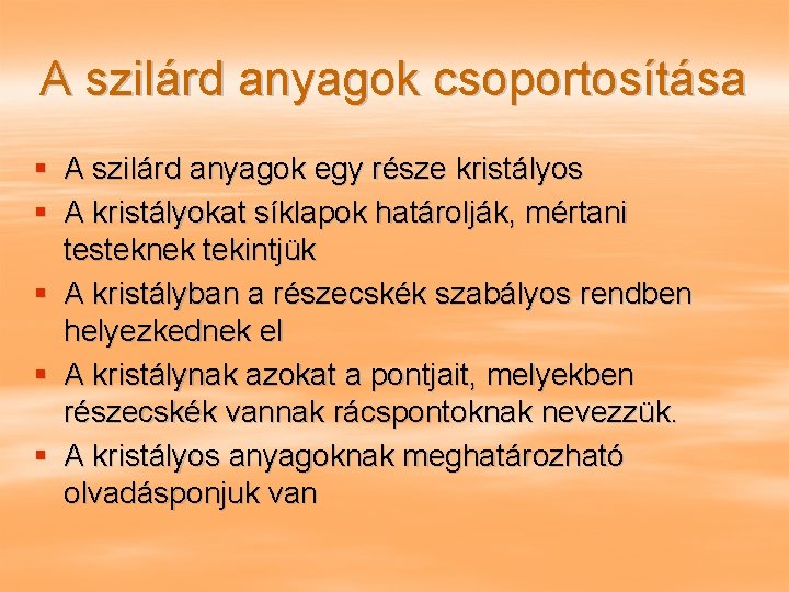 A szilárd anyagok csoportosítása § A szilárd anyagok egy része kristályos § A kristályokat