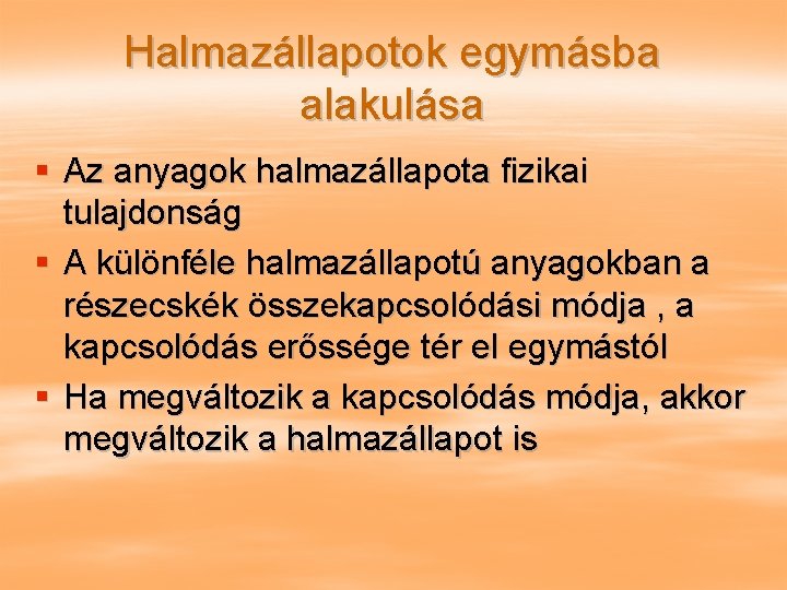 Halmazállapotok egymásba alakulása § Az anyagok halmazállapota fizikai tulajdonság § A különféle halmazállapotú anyagokban