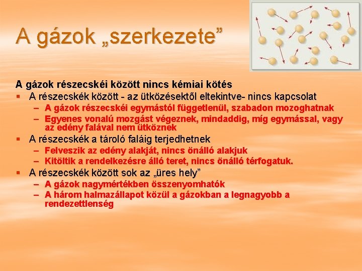 A gázok „szerkezete” A gázok részecskéi között nincs kémiai kötés § A részecskék között