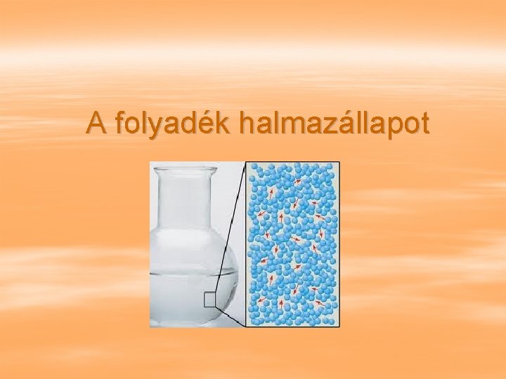 A folyadék halmazállapot 