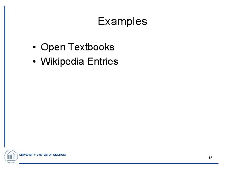 Examples • Open Textbooks • Wikipedia Entries 16 