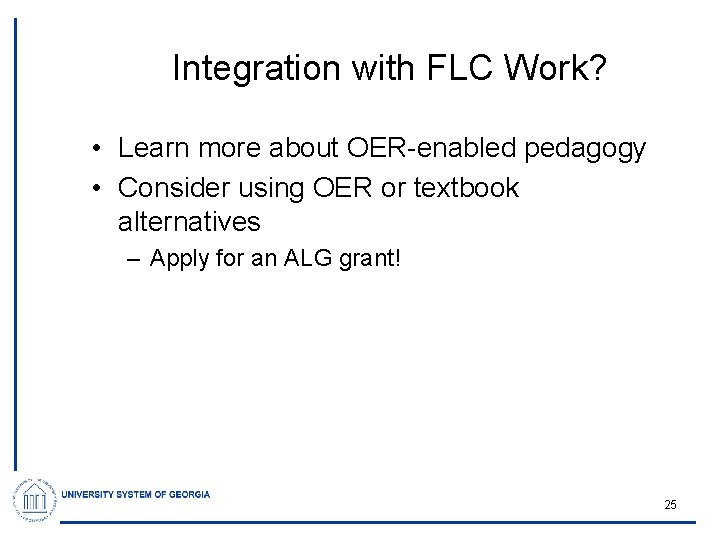Integration with FLC Work? • Learn more about OER-enabled pedagogy • Consider using OER