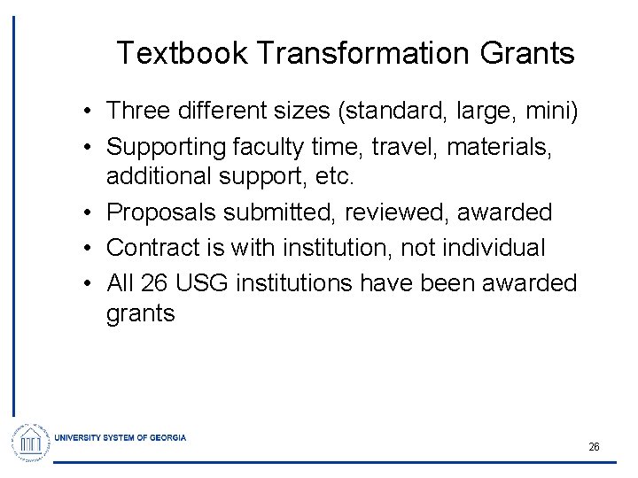 Textbook Transformation Grants • Three different sizes (standard, large, mini) • Supporting faculty time,