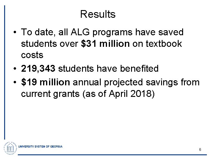 Results • To date, all ALG programs have saved students over $31 million on