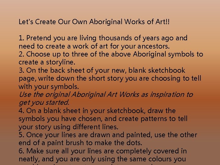 Let's Create Our Own Aboriginal Works of Art!! 1. Pretend you are living thousands