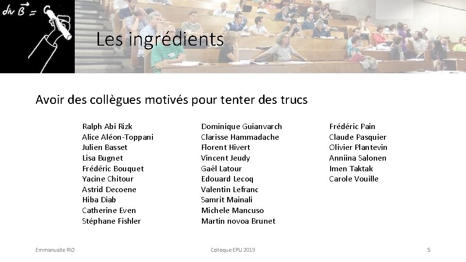 Les ingrédients Avoir des collègues motivés pour tenter des trucs Ralph Abi Rizk Alice