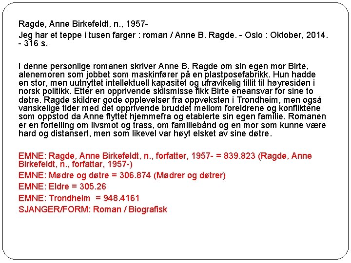 Ragde, Anne Birkefeldt, n. , 1957 Jeg har et teppe i tusen farger :