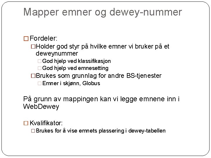 Mapper emner og dewey-nummer � Fordeler: �Holder god styr på hvilke emner vi bruker