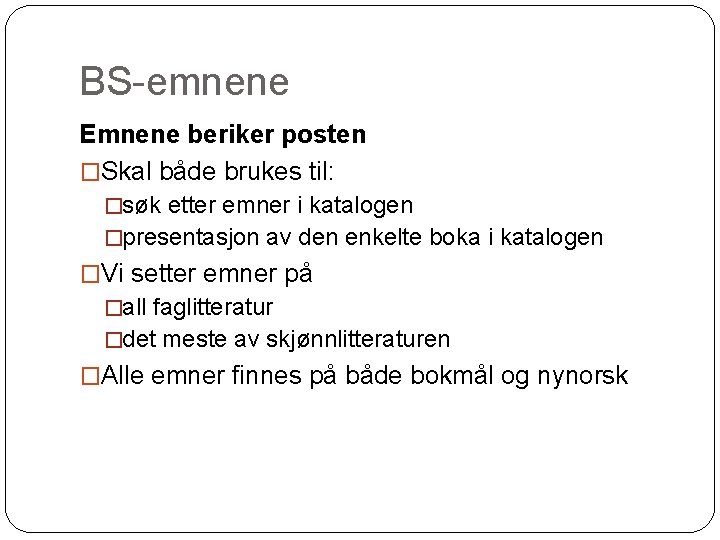 BS-emnene Emnene beriker posten �Skal både brukes til: �søk etter emner i katalogen �presentasjon