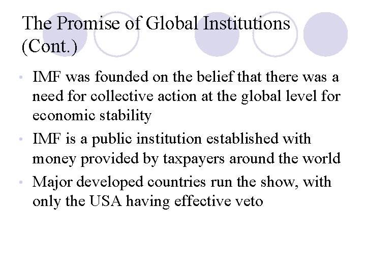 The Promise of Global Institutions (Cont. ) IMF was founded on the belief that
