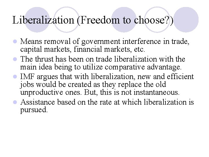 Liberalization (Freedom to choose? ) Means removal of government interference in trade, capital markets,