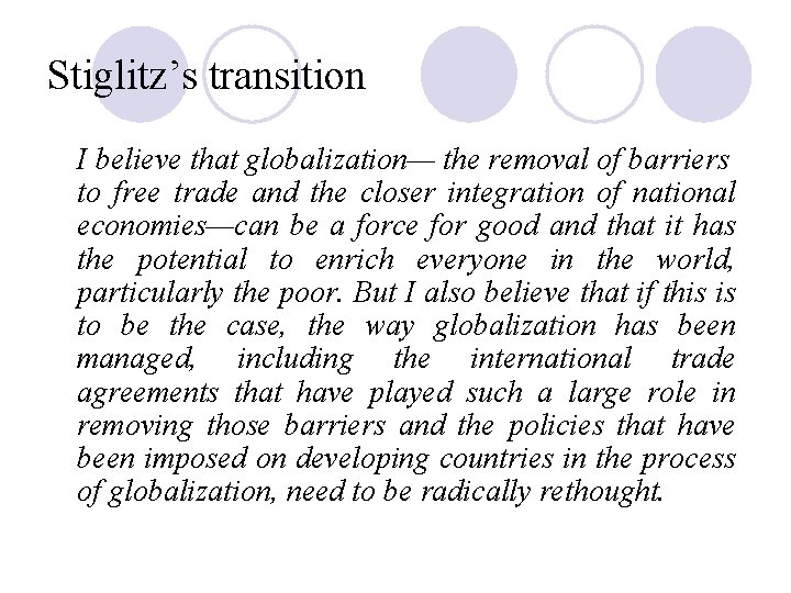 Stiglitz’s transition I believe that globalization— the removal of barriers to free trade and