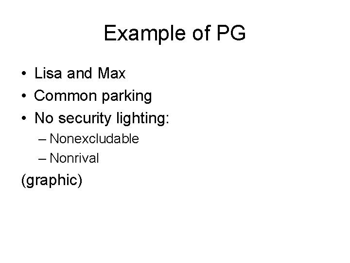 Example of PG • Lisa and Max • Common parking • No security lighting: