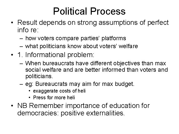 Political Process • Result depends on strong assumptions of perfect info re: – how