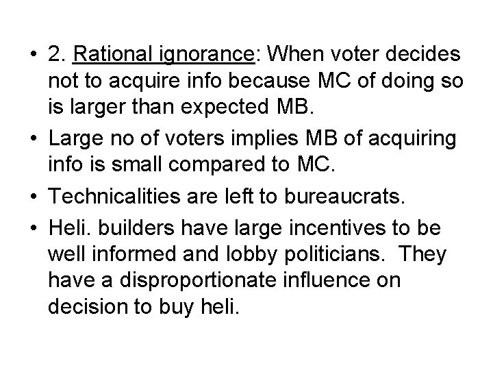  • 2. Rational ignorance: When voter decides not to acquire info because MC