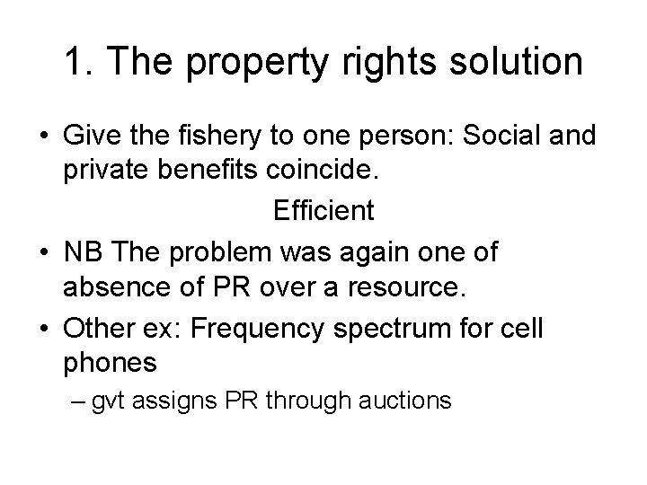1. The property rights solution • Give the fishery to one person: Social and