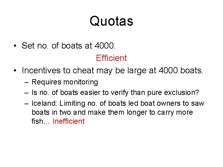 Quotas • Set no. of boats at 4000. Efficient • Incentives to cheat may