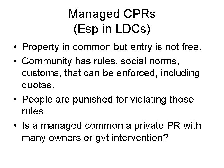 Managed CPRs (Esp in LDCs) • Property in common but entry is not free.