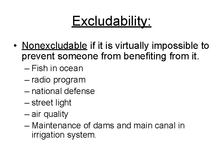 Excludability: • Nonexcludable if it is virtually impossible to prevent someone from benefiting from