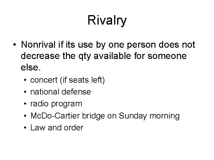 Rivalry • Nonrival if its use by one person does not decrease the qty